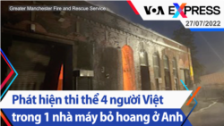 Phát hiện thi thể 4 người Việt trong một nhà máy bỏ hoang ở Anh | Truyền hình VOA 27/7/22